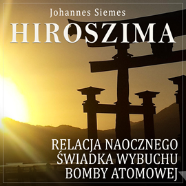 okładka Hiroszima. Relacja naocznego świadka wybuchu bomby atomowej audiobook | MP3 | Siemes Johannes