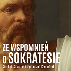 okładka Ze wspomnień o Sokratesie. Kim byli Sokrates i jego uczeń Ksenofont audiobook | MP3 | Ksenofont