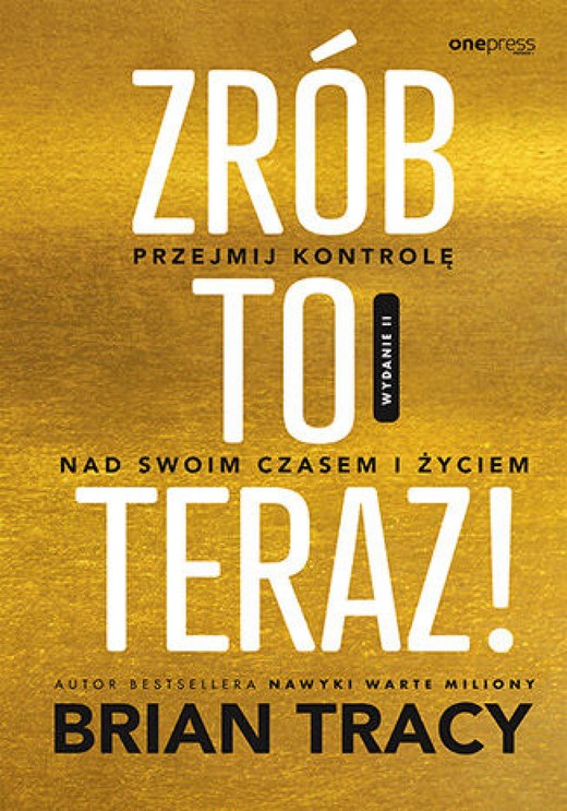 okładka Zrób to teraz! Przejmij kontrolę nad swoim czasem i życiem. Wydanie II ebook | epub, mobi, pdf | Brian Tracy