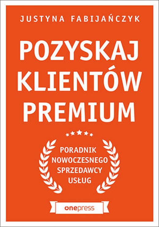 okładka Pozyskaj klientów premium. Poradnik nowoczesnego sprzedawcy usług ebook | epub, mobi, pdf | Justyna Fabijańczyk