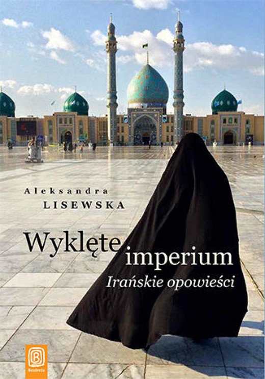 okładka Wyklęte imperium. Irańskie opowieści ebook | epub, mobi, pdf | Aleksandra Lisewska