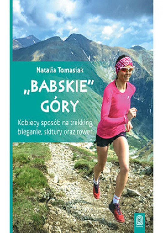 okładka "Babskie" góry. Kobiecy sposób na trekking, bieganie, skitury oraz rower. Wydanie 1 ebook | epub, mobi, pdf | Natalia Tomasiak