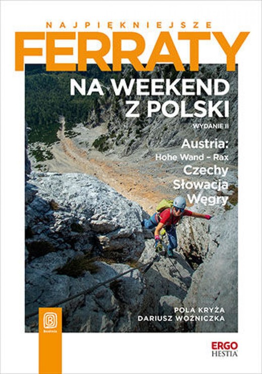 okładka Najpiękniejsze ferraty. Na weekend z Polski. Austria: Hohe Wand - Rax, Czechy, Słowacja, Węgry. Wydanie 2 ebook | epub, mobi, pdf | Pola Kryża, Dariusz Woźniczka