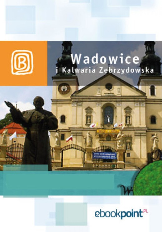 okładka Wadowice i Kalwaria Zebrzydowska. Miniprzewodnik ebook | epub, mobi | Praca Zbiorowa