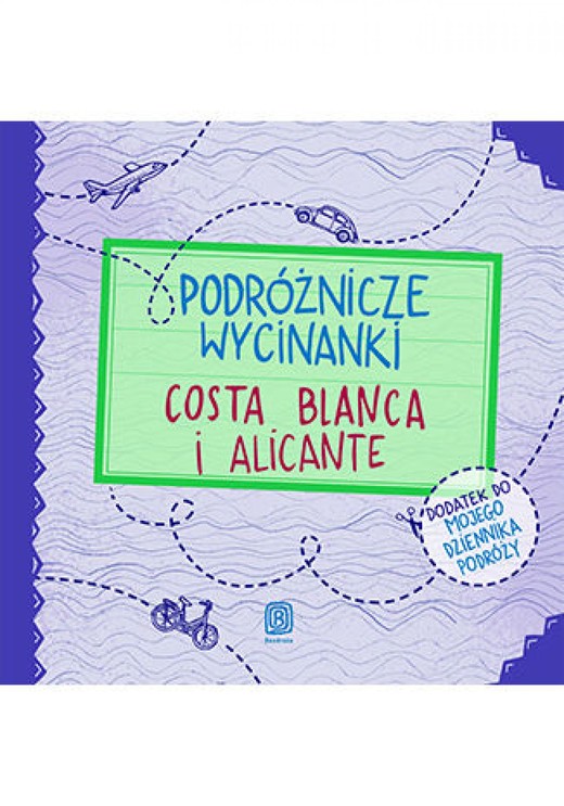 okładka Podróżnicze wycinanki. Costa Blanca i Alicante. Wydanie 1 ebook | pdf | Dominika Zaręba, Ania Jamróz