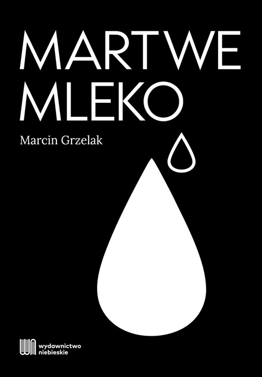 okładka Martwe mleko ebook | epub, mobi | Marcin Grzelak