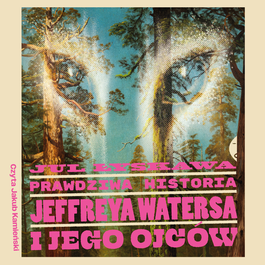 okładka Prawdziwa historia Jeffreya Watersa i jego ojców audiobook | MP3 | Jul Łyskawa