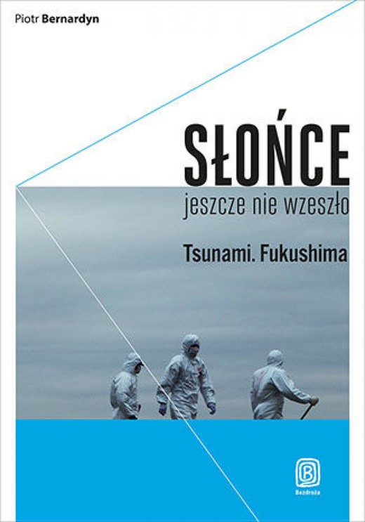 okładka Słońce jeszcze nie wzeszło. Tsunami. Fukushima ebook | epub, mobi, pdf | Piotr Bernardyn