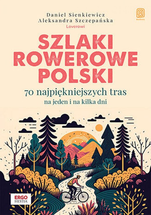 okładka Szlaki rowerowe Polski. 70 najpiękniejszych tras na jeden i na kilka dni ebook | epub, mobi, pdf | Daniel Sienkiewicz, Aleksandra Szczepańska