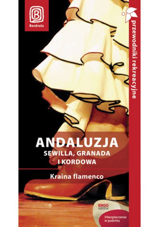 okładka Andaluzja. Sewilla, Granada i Kordowa. Kraina flamenco. Przewodnik rekreacyjny. Wydanie 2 ebook | pdf | Patryk Chwastek, Barbara Tworek