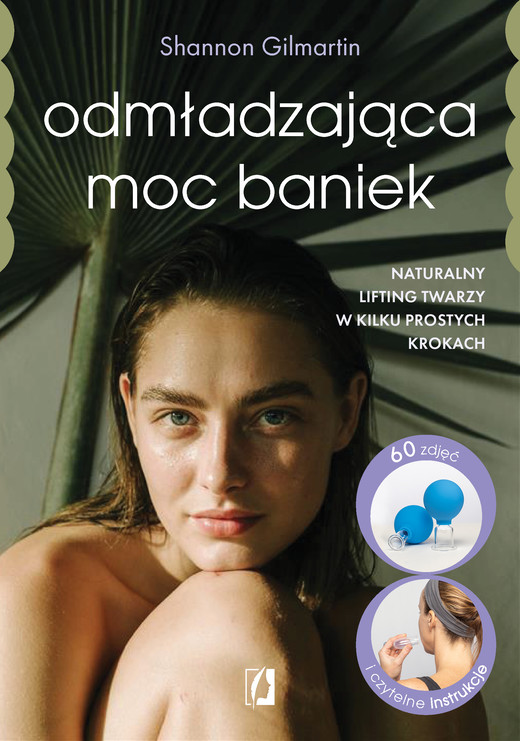 okładka Odmładzająca moc baniek. Naturalny lifting twarzy w kilku prostych krokach ebook | epub, mobi | Shannon Gilmartin