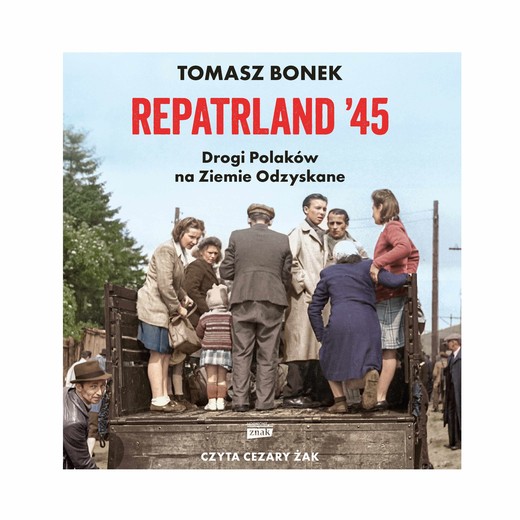 okładka Repatrland '45. Drogi Polaków na Ziemie Odzyskane audiobook | MP3 | Tomasz Bonek