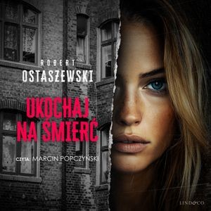 okładka Ukochaj na śmierć audiobook | MP3 | Robert Ostaszewski