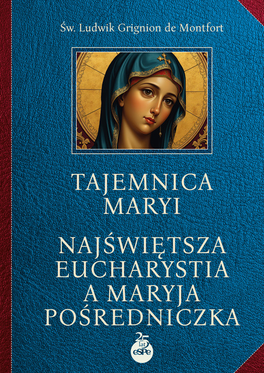 okładka Tajemnica Maryi. Najświętsza Eucharystia a Maryja Pośredniczka ebook | epub, mobi | Św. Ludwik Maria Grignion de Montfort