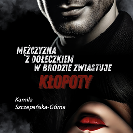 okładka Mężczyzna z dołeczkiem w brodzie zwiastuje kłopoty audiobook | MP3 | Szczepańska-Górna Kamila