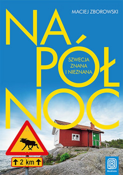 okładka Na Północ. Szwecja znana i nieznana ebook | epub, mobi, pdf | Maciej Zborowski