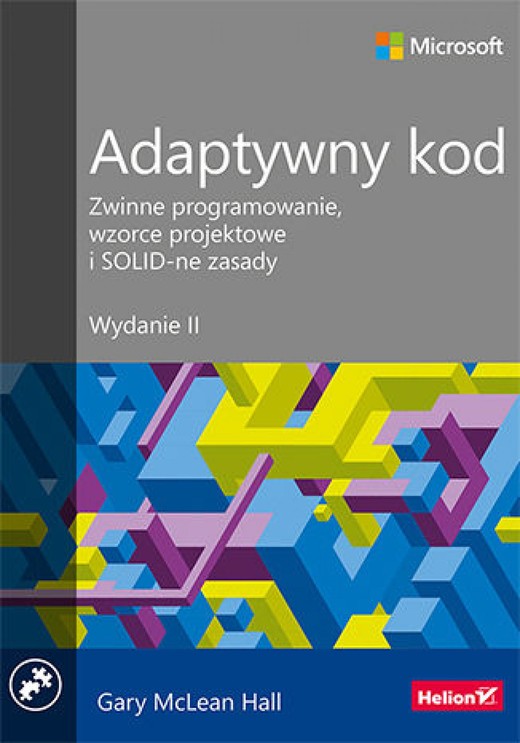 okładka Adaptywny kod. Zwinne programowanie, wzorce projektowe i SOLID-ne zasady. Wydanie II ebook | epub, mobi, pdf | Gary McLean Hall