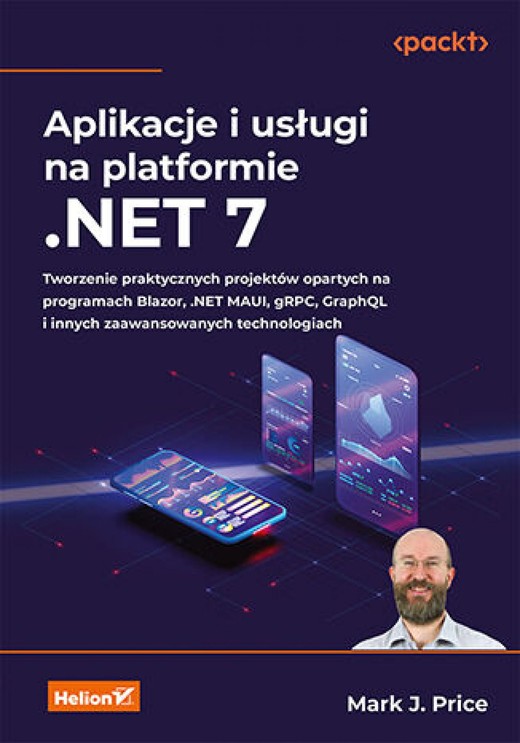 okładka Aplikacje i usługi na platformie .NET 7. Tworzenie praktycznych projektów opartych na programach Blazor, .NET MAUI, gRPC, GraphQL i innych zaawansowanych technologiach ebook | epub, mobi, pdf | Mark J. Price