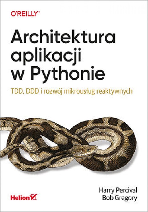okładka Architektura aplikacji w Pythonie. TDD, DDD i rozwój mikrousług reaktywnych ebook | epub, mobi, pdf | Harry Percival, Bob Gregory
