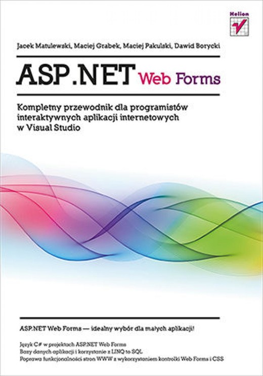 okładka ASP.NET Web Forms. Kompletny przewodnik dla programistów interaktywnych aplikacji internetowych w Visual Studio ebook | epub, mobi, pdf | Jacek Matulewski, Maciej Grabek, Maciej Pakulski