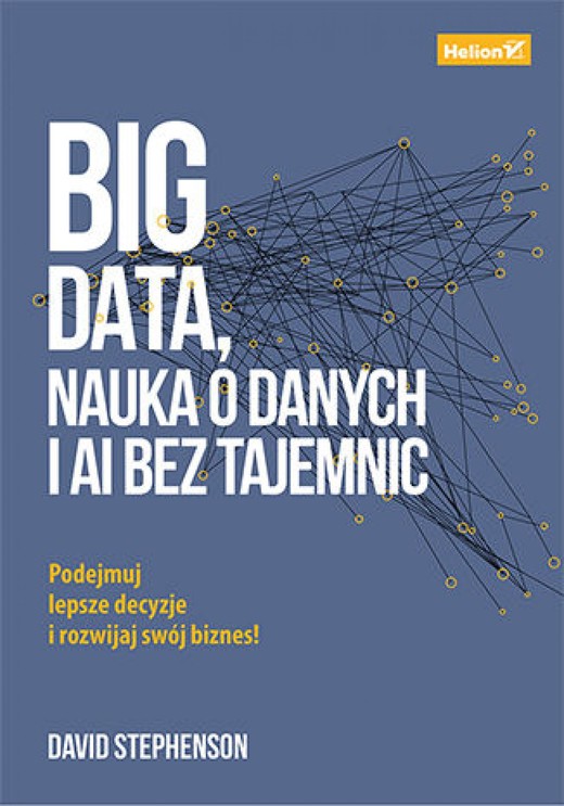 okładka Big data, nauka o danych i AI bez tajemnic. Podejmuj lepsze decyzje i rozwijaj swój biznes! ebook | epub, mobi, pdf | David Stephenson
