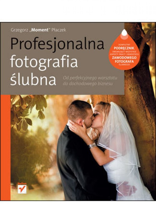 okładka Profesjonalna fotografia ślubna. Od perfekcyjnego warsztatu do dochodowego biznesu ebook | epub, mobi, pdf | Grzegorz Płaczek