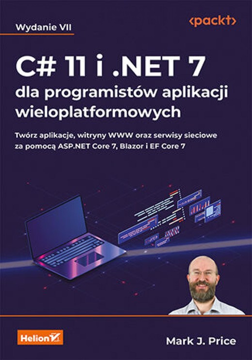 okładka C# 11 i .NET 7 dla programistów aplikacji wieloplatformowych. Twórz aplikacje, witryny WWW oraz serwisy sieciowe za pomocą ASP.NET Core 7, Blazor i EF Core 7. Wydanie VII ebook | epub, mobi, pdf | Mark J. Price