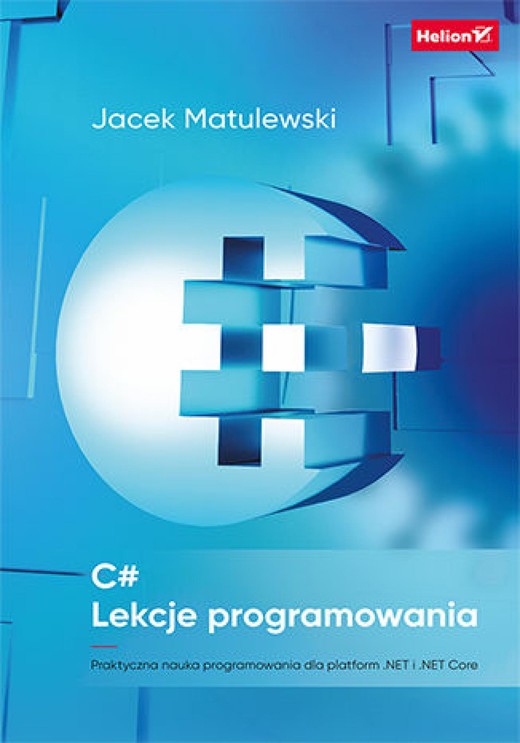 okładka C#. Lekcje programowania. Praktyczna nauka programowania dla platform .NET i .NET Core ebook | epub, mobi, pdf | Jacek Matulewski
