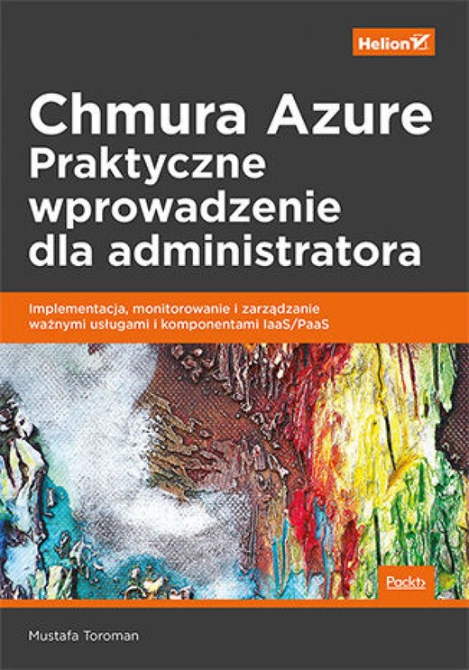 okładka Chmura Azure. Praktyczne wprowadzenie dla administratora. Implementacja, monitorowanie i zarządzanie ważnymi usługami i komponentami IaaS/PaaS ebook | epub, mobi, pdf | Mustafa Toroman