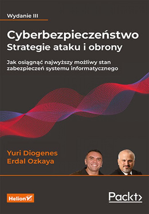 okładka Cyberbezpieczeństwo - strategie ataku i obrony. Jak osiągnąć najwyższy możliwy stan zabezpieczeń systemu informatycznego. Wydanie III ebook | pdf | Yuri Diogenes, Erdal Ozkaya