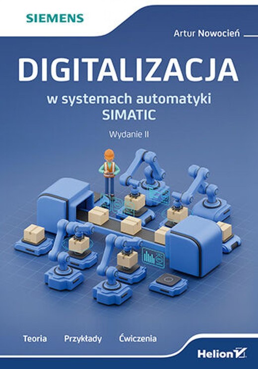 okładka Digitalizacja w systemach automatyki SIMATIC. Teoria, przykłady, ćwiczenia. Wydanie II ebook | epub, mobi, pdf | Artur Nowocień
