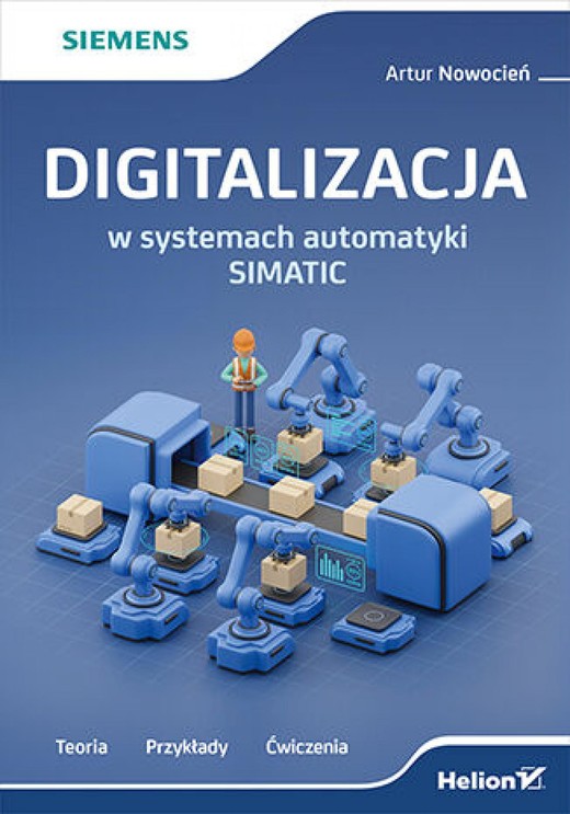 okładka Digitalizacja w systemach automatyki SIMATIC. Teoria, przykłady, ćwiczenia ebook | epub, mobi, pdf | Artur Nowocień