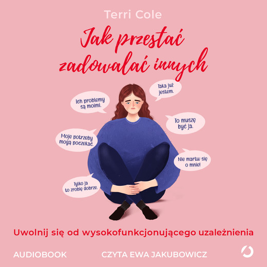 okładka Jak przestać zadowalać innych. Uwolnij się od wysokofunkcjonującego współuzależnienia audiobook | MP3 | Terri Cole