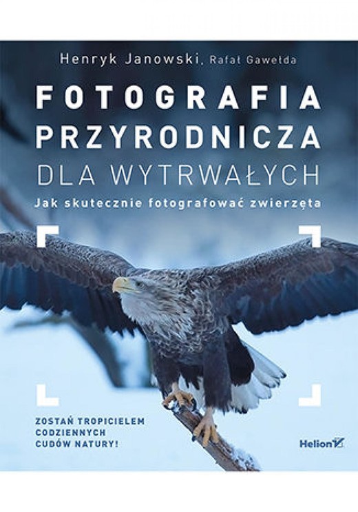 okładka Fotografia przyrodnicza dla wytrwałych. Jak skutecznie fotografować ebook | epub, mobi, pdf | Henryk Janowski, Rafał Gawełda