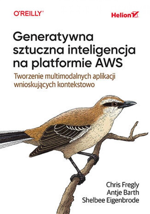 okładka Generatywna sztuczna inteligencja na platformie AWS. Tworzenie multimodalnych aplikacji wnioskujących kontekstowo ebook | epub, mobi, pdf | Chris Fregly, Antje Barth, Shelbee Eigenbrode