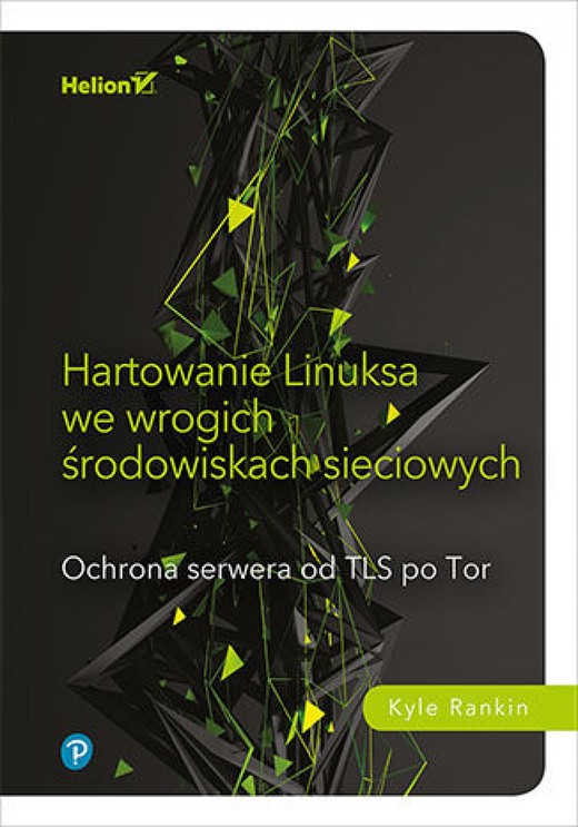 okładka Hartowanie Linuksa we wrogich środowiskach sieciowych. Ochrona serwera od TLS po Tor ebook | epub, mobi, pdf | Kyle Rankin