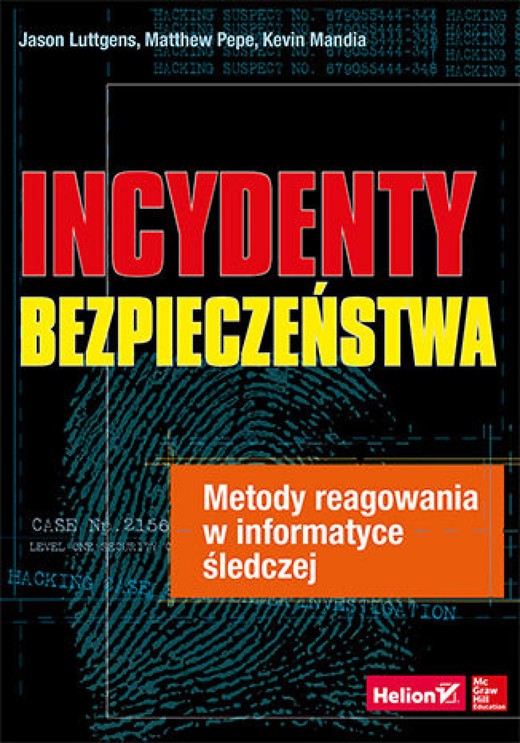 okładka Incydenty bezpieczeństwa. Metody reagowania w informatyce śledczej ebook | epub, mobi, pdf | Jason Luttgens, Matthew Pepe, Kevin Mandia