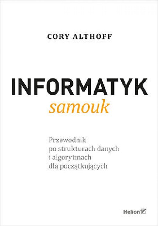 okładka Informatyk samouk. Przewodnik po strukturach danych i algorytmach dla początkujących ebook | epub, mobi, pdf | Cory Althoff