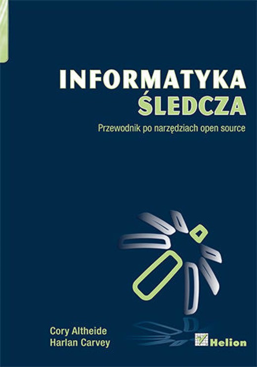 okładka Informatyka śledcza. Przewodnik po narzędziach open source ebook | epub, mobi, pdf | Cory Altheide, Harlan Carvey