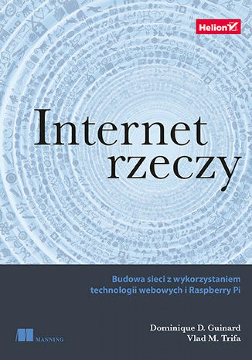 okładka Internet rzeczy. Budowa sieci z wykorzystaniem technologii webowych i Raspberry Pi ebook | epub, mobi, pdf | Dominique Guinard, Vlad Trifa