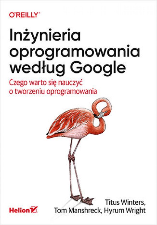 okładka Inżynieria oprogramowania według Google. Czego warto się nauczyć o tworzeniu oprogramowania ebook | epub, mobi, pdf | Titus Winters, Tom Manshreck, Hyrum Wright