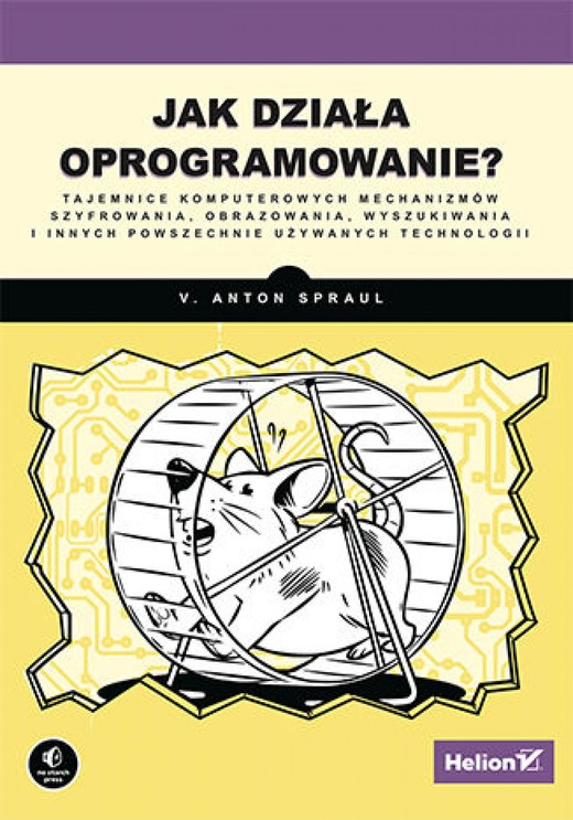 okładka Jak działa oprogramowanie? Tajemnice komputerowych mechanizmów szyfrowania, obrazowania, wyszukiwania i innych powszechnie używanych technologii ebook | epub, mobi, pdf | V. Anton Spraul