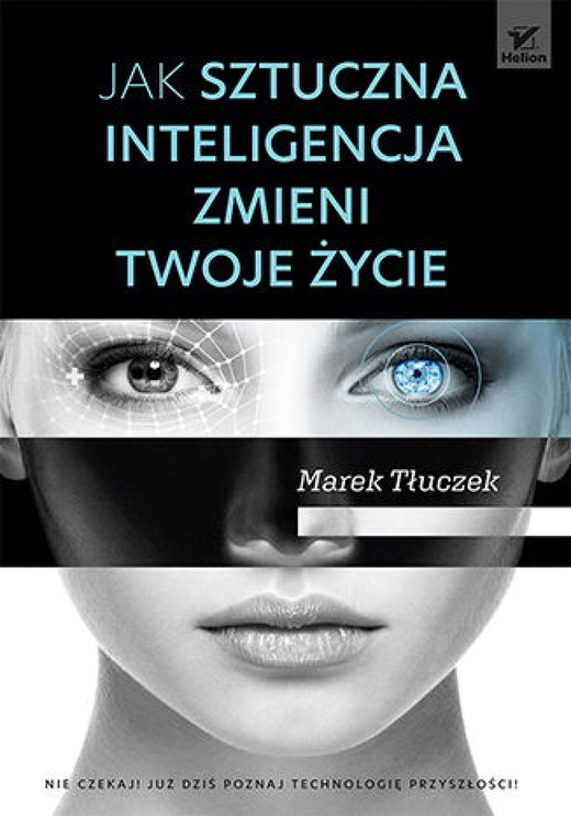 okładka Jak sztuczna inteligencja zmieni twoje życie ebook | epub, mobi, pdf | Marek Tłuczek
