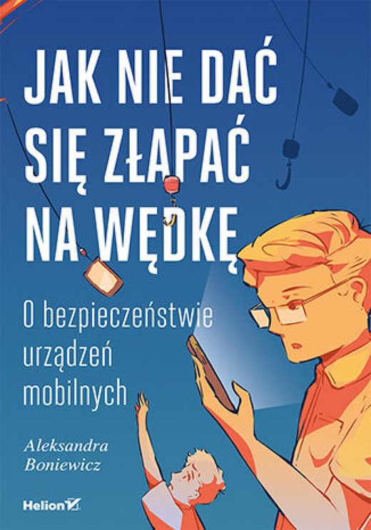 okładka Jak nie dać się złapać na wędkę. O bezpieczeństwie urządzeń mobilnych ebook | epub, mobi, pdf | Aleksandra Boniewicz
