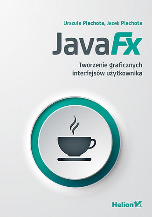 okładka JavaFX. Tworzenie graficznych interfejsów użytkownika ebook | epub, mobi, pdf | Urszula Piechota, Jacek Piechota
