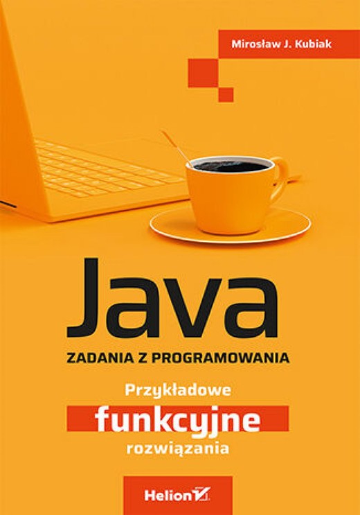 okładka Java. Zadania z programowania. Przykładowe funkcyjne rozwiązania ebook | epub, mobi, pdf | Mirosław J. Kubiak