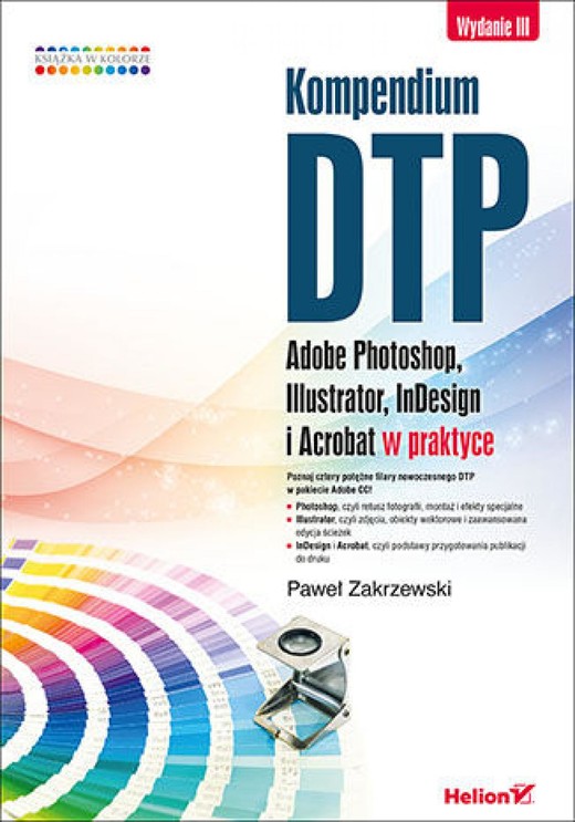 okładka Kompendium DTP. Adobe Photoshop, Illustrator, InDesign i Acrobat w praktyce. Wydanie III ebook | epub, mobi, pdf | Paweł Zakrzewski