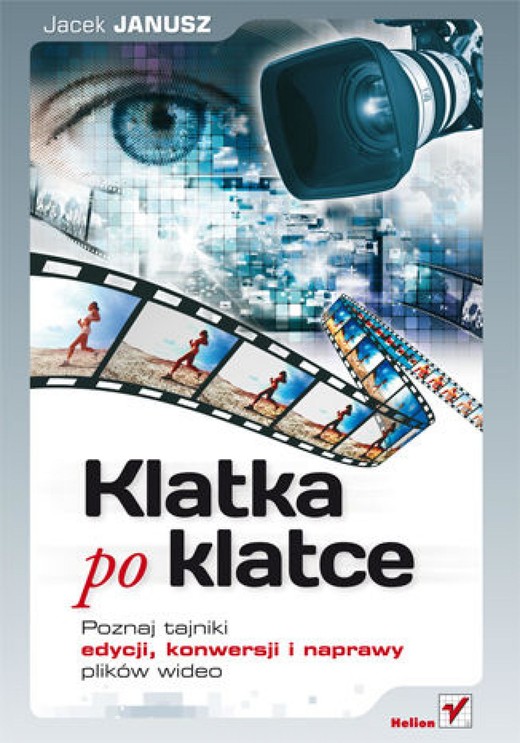 okładka Klatka po klatce. Poznaj tajniki edycji, konwersji i naprawy plików wideo ebook | epub, mobi, pdf | Jacek Janusz