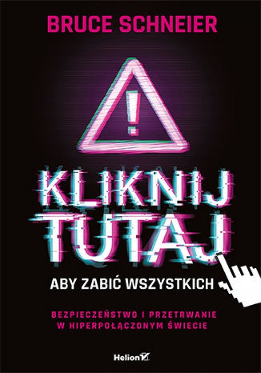 okładka Kliknij tutaj, aby zabić wszystkich. Bezpieczeństwo i przetrwanie w hiperpołączonym świecie ebook | epub, mobi, pdf | Bruce Schneier