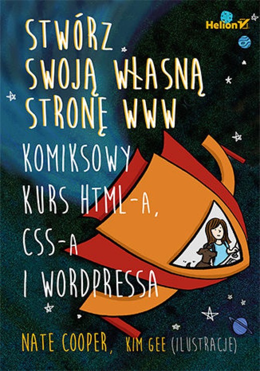 okładka Stwórz swoją własną stronę WWW. Komiksowy kurs HTML-a, CSS-a i WordPressa ebook | pdf | Nate Cooper, Kim Gee (art)